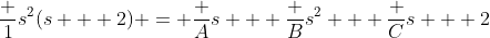 \frac 1{s^2(s + 2)} = \frac As + \frac B{s^2} + \frac C{s + 2}