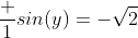 \frac 1{sin(y)}=-\sqrt{2}