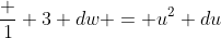 \frac 1 3 dw = u^2 du