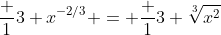 \frac 13 x^{-2/3} = \frac 1{3 \sqrt[3]{x^2}}