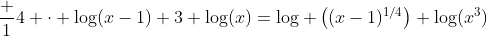 \frac 14 \cdot \log(x-1)+3 \log(x)=\log \left((x-1)^{1/4}\right)+\log(x^3)