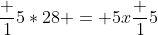 \frac 15*28 = 5x\frac 15