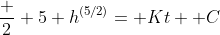 \frac 2 5 h^{(5/2)}= Kt +C