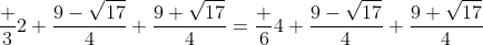 \frac 32+\frac{9-\sqrt{17}}{4}+\frac{9+\sqrt{17}}{4}=\frac 64+\frac{9-\sqrt{17}}{4}+\frac{9+\sqrt{17}}{4}