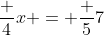 \frac 4x = \frac 57