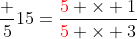 \frac 5{15}=\frac{{\color{red}5} \times 1}{{\color{red}5} \times 3}