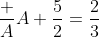 \frac A{A+\frac52}=\frac23~\implies~A=5