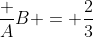 \frac AB = \frac23