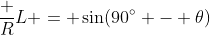 \frac RL = \sin(90^\circ - \theta)