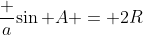 \frac a{\sin A} = 2R