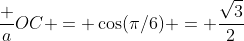 \frac a{OC} = \cos(\pi/6) = \frac{\sqrt3}2