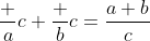 \frac ac+\frac bc=\frac{a+b}{c}
