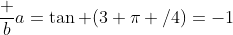 \frac ba=\tan (3 \pi /4)=-1