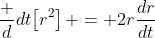 \frac d{dt}\!\left[r^2\right] = 2r\frac{dr}{dt}