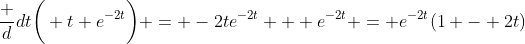 \frac d{dt}\bigg( t e^{-2t}\bigg) = -2te^{-2t} + e^{-2t} = e^{-2t}(1 - 2t)