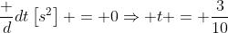 \frac d{dt}\left[s^2\right] = 0\Rightarrow t = \frac3{10}