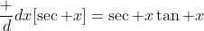 \frac d{dx}[\sec x]=\sec x\tan x