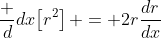 \frac d{dx}\!\left[r^2\right] = 2r\frac{dr}{dx}