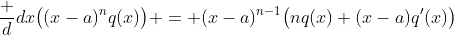 \frac d{dx}\bigl((x-a)^nq(x)\bigr) = (x-a)^{n-1}\bigl(nq(x)+(x-a)q'(x)\bigr)