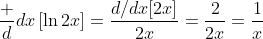\frac d{dx}\left[\ln2x\right]=\frac{d/dx[2x]}{2x}=\frac2{2x}=\frac1x