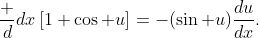 \frac d{dx}\left[1+\cos u\right]=-(\sin u)\frac{du}{dx}\text.