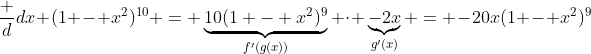 \frac d{dx} (1 - x^2)^{10} = \underbrace{10(1 - x^2)^9}_{f'(g(x))} \cdot \underbrace{-2x}_{g'(x)} = -20x(1 - x^2)^9