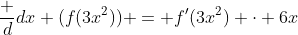 \frac d{dx} (f(3x^2)) = f'(3x^2) \cdot 6x