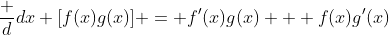\frac d{dx} [f(x)g(x)] = f'(x)g(x) + f(x)g'(x)