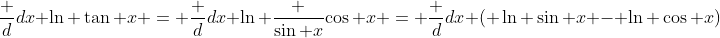 \frac d{dx} \ln \tan x = \frac d{dx} \ln \frac {\sin x}{\cos x} = \frac d{dx} ( \ln \sin x - \ln \cos x)