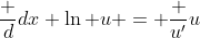 \frac d{dx} \ln u = \frac {u'}u