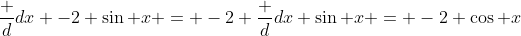 \frac d{dx} -2 \sin x = -2 \frac d{dx} \sin x = -2 \cos x
