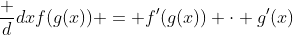 \frac d{dx}f(g(x)) = f'(g(x)) \cdot g'(x)