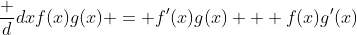 \frac d{dx}f(x)g(x) = f'(x)g(x) + f(x)g'(x)