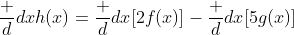 \frac d{dx}h(x)=\frac d{dx}[2f(x)]-\frac d{dx}[5g(x)]