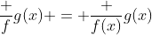 \frac fg(x) = \frac {f(x)}{g(x)}