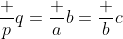 \frac pq=\frac ab=\frac bc