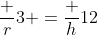 \frac r3 =\frac h{12}