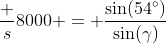 \frac s{8000} = \frac{\sin(54^\circ)}{\sin(\gamma)}