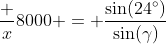 \frac x{8000} = \frac{\sin(24^\circ)}{\sin(\gamma)}