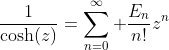 \frac1{\cosh(z)}=\sum_{n=0}^\infty \frac{E_n}{n!}z^n