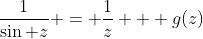 \frac1{\sin z} = \frac1z + g(z)