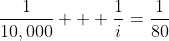 \frac1{10,000} + \frac1i=\frac1{80}~\implies~\frac1i=\frac{31}{2500  }
