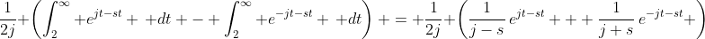 \frac1{2j} \left(\int_2^{\infty} e^{jt-st} \, dt - \int_2^{\infty} e^{-jt-st} \, dt\right) = \frac1{2j} \left(\frac1{j-s}\,e^{jt-st} + \frac1{j+s}\,e^{-jt-st} \right)