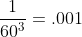 \frac1{60^3}=.001