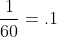 \frac1{60}=.1