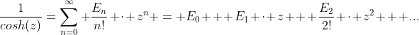 \frac1{cosh(z)}=\sum_{n=0}^\infty \frac{E_n}{n!} \cdot z^n = E_0 + E_1 \cdot z + \frac{E_2}{2!} \cdot z^2 + ...