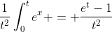 \frac1{t^2}\int_0^te^x = \frac{e^t-1}{t^2}