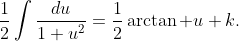 \frac12\int\frac{du}{1+u^2}=\frac12\arctan u+k.