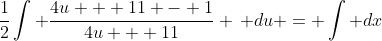 \frac12\int \frac{4u + 11 - 1}{4u + 11} \, du = \int dx