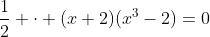 \frac12 \cdot (x+2)(x^3-2)=0